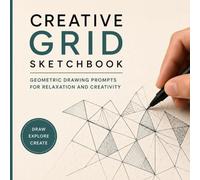 Creative Grid Sketchbook: Geometric Drawing Prompts for Relaxation and Creativity
