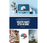 Creative Habits After 40 Guide: A 6-Week Framework to Reignite Your Creativity, Build Meaningful Personal Projects, and Strengthen Cognitive Vitality in Midlife