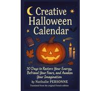 Creative Halloween Calendar: 30 Days to Restore Your Energy, Befriend Your Fears, and Awaken Your Imagination