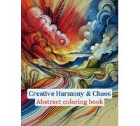 Creative Harmony and Chaos: Abstract coloring book for relaxation and stress relief (Varius Chronicles Coloring Books Relaxation Series: Relax, Create, Repeat)