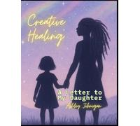 Creative Healing: A Letter to My Daughter (Mommy and Me)