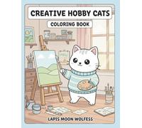 Creative Hobby Cats Coloring Book: 40 Fun, Cute Cats Enjoying Music, Art, Crafts, Sports & Creative Adventures (The Cats Coloring Book Series)
