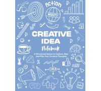 Creative Idea Notebook: Structured Journal for Designers & Content Creators to Capture, Plan & Track Inspiration (8.5 x 11 in, Soft Cover)