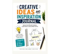 CREATIVE IDEAS AND INSPIRATION JOURNAL: INNOVATION BRAINSTORMING AND PROJECT DEVELOPMENT NOTES
