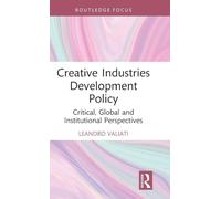 Creative Industries Development Policy: Critical, Global and Institutional Perspectives (Routledge Research in the Creative and Cultural Industries)