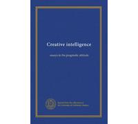 Creative intelligence: essays in the pragmatic attitude