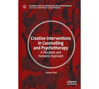 Creative Interventions in Counselling and Psychotherapy: A Pluralistic and Humanist Approach (Palgrave Texts in Counselling and Psychotherapy)