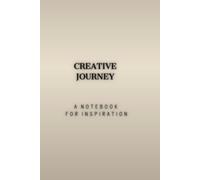 CREATIVE JOURNEY A NOTEBOOK FOR INSPIRATION: Minimalist Blank Notebook for Professionals,creators or students.Simple. Elegant.Motivational Journal for ... Notebook for everyday use..GLOSSY Paperback