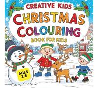 Creative Kids: Christmas Colouring Book For Kids: Fun and Easy Christmas Holiday Colouring Pages for Kids Ages 2-8 (Creative Kids Colouring Books)