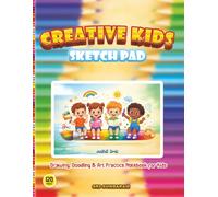 Creative Kids Sketchpad: Drawing, Doodling & Art Practice Notebook for Kids Age: 3-8 Years