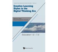 CREATIVE LEARNING STYLES IN THE DIGITAL THINKING ERA: Education 1.0 - 7.0: 4 (Creative International And Online Education)