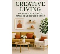 “Creative Living: 50 Brilliant Ideas to Make Your House Better”: 2 (NEW HORIZONS SELF)