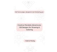 Creative Mandala Adventures: 120 Designs for Drawing & Coloring: Half-done pages, designed to be finished by you