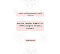 Creative Mandala Adventures: 120 Diseños para Dibujar y Colorear