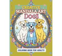 Creative Mandala Art Dogs: Coloring Book For Adults: “Cute & Fun Pet Illustrations of Dog Breeds for Mindful Coloring”