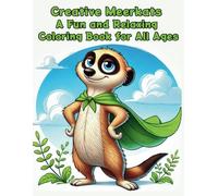Creative Meerkats: A Fun and Relaxing Coloring Book for All Ages: Whimsical Meerkat Illustrations for Relaxation and Creative Fun