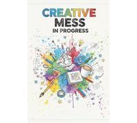 Creative mess in progress: Not a mess, just early-stage magic