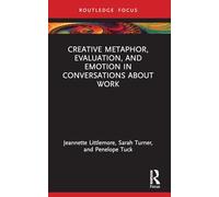 Creative Metaphor, Evaluation, and Emotion in Conversations about Work (Routledge Focus on Applied Linguistics)