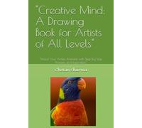 "Creative Mind: A Drawing Book for Artists of All Levels": "Unlock Your Artistic Potential with Step-by-Step Prompts and Inspiration"