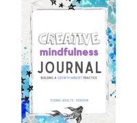 Creative Mindfulness Journal: Building A Growth Mindset Practice