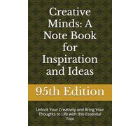 Creative Minds: A Note Book for Inspiration and Ideas: Unlock Your Creativity and Bring Your Thoughts to Life with this Essential Tool
