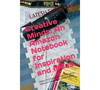 Creative Minds: An Amazon Notebook for Inspiration and Ideas: Unlock Your Creativity with This Unique Notebook Designed for Amazon Sellers