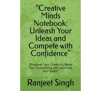 "Creative Minds Notebook: Unleash Your Ideas and Compete with Confidence": "Empower Your Creativity, Boost Your Productivity, and Dominate Your Goals"
