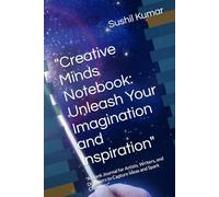 "Creative Minds Notebook: Unleash Your Imagination and Inspiration": "A Blank Journal for Artists, Writers, and Dreamers to Capture Ideas and Spark Creativity"