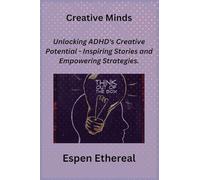 Creative Minds: Unlocking ADHD's Creative Potential - Inspiring Stories and Empowering Strategies.