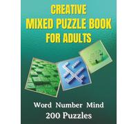 Creative Mixed Puzzle Book for Adults: A Relaxing and Engaging Collection of Word, Number, and Brain-Boosting Puzzles to Keep Your Mind Active