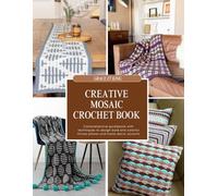Creative Mosaic Crochet Book: Comprehensive guidebook with techniques to design bold and colorful throws pillows and home decor accents