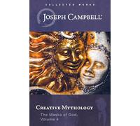 Creative Mythology: The Masks of God Volume 4 (The Collected Works of Joseph Campbell)
