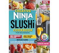 Creative Ninja Slushi Cookbook for Beginners: Easy and Flavorful Frozen Drink Recipes with Multi-Ingredient Blends for Every Occasion, Perfect for the Ninja Slushi Maker