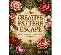 Creative Pattern Escape: Bold & Easy Relaxing Coloring Designs with Floral, Botanical, Geometric & Decorative Patterns (Amazing Patterns Collection)