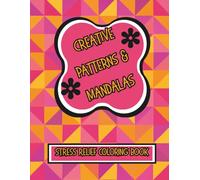 Creative Patterns & Mandelas: Stress Relief Coloring Book for Adults