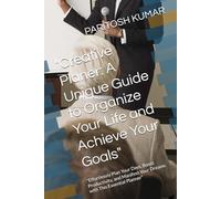 "Creative Planer: A Unique Guide to Organize Your Life and Achieve Your Goals": "Effortlessly Plan Your Days, Boost Productivity, and Manifest Your Dreams with This Essential Planner"