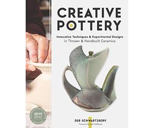 Creative Pottery: Innovative Techniques and Experimental Designs in Thrown and Handbuilt Ceramics