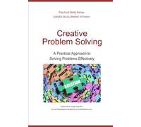 Creative Problem Solving: A Practical Approach to Solving Problems Effectively (Career Development Pathway - Practical Skills Series)