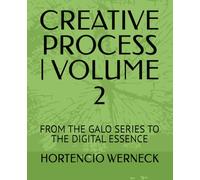 CREATIVE PROCESS | VOLUME 2: FROM THE GALO SERIES TO THE DIGITAL ESSENCE