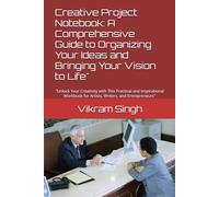 Creative Project Notebook: A Comprehensive Guide to Organizing Your Ideas and Bringing Your Vision to Life": "Unlock Your Creativity with This ... for Artists, Writers, and Entrepreneurs"