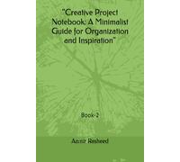 "Creative Project Notebook: A Minimalist Guide for Organization and Inspiration"