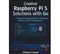 Creative Raspberry Pi 5 Solutions with Go: A Hands-On Guide to Modern Computing, Robotics, and IoT Development