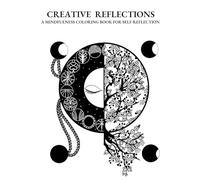 Creative Reflections: A mindfulness coloring book for self-reflection: Relax, reflect and express yourself through art