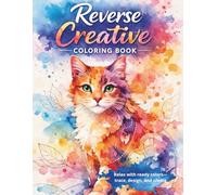 CREATIVE REVERSE COLORING - ADORABLE WATERCOLOR CATS: Stress Relief, Mindfulness Coloring, and Imagination Drawing for Teens and Adults (Mindful Imagination Reverse Coloring Series)
