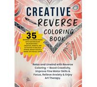 Creative Reverse Coloring Book - Art Therapy for Kids, Teens, Adults, and Seniors: Improve Focus, Reduce Anxiety and Stress, Strengthen Fine Motor ... of Cultures, Holidays & Abstract Joy)