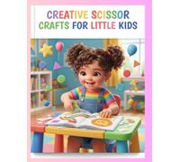 Creative Scissor Crafts for Little Kids: An Engaging Fine Motor Skills Workbook, Paper Cutting Practice, and Snip Activity Book for Toddlers Ages 3-5