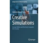 Creative Simulations: George Mallen and the Early Computer Arts Society (Springer Series on Cultural Computing)
