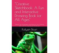 "Creative Sketchbook: A Fun and Interactive Drawing Book for All Ages": "Unlock Your Imagination and Improve Your Drawing Skills with this Inspirational Workbook"