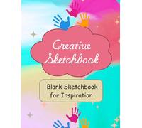 Creative Sketchbook: Blank Pages for Artists of All Ages: Unleash Your Imagination with 100+ Blank Pages