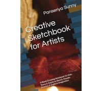 Creative Sketchbook for Artists: A Blank Drawing Notebook for Kids, Teens & Adults to Sketch, Doodle, Practice & Explore Imagination